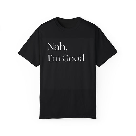 Funny Unisex T-Shirt - "Nah, I’m Good" Casual Tee
