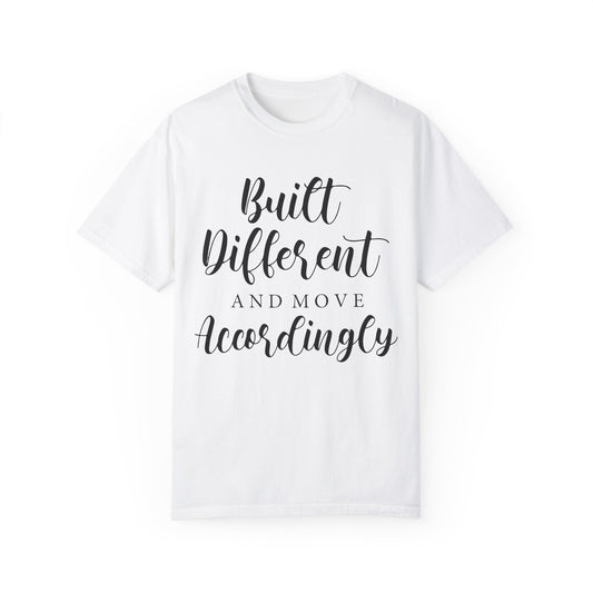 Unisex Garment-Dyed T-Shirt - Built Different and Move Accordingly - Inspirational Quote Tee