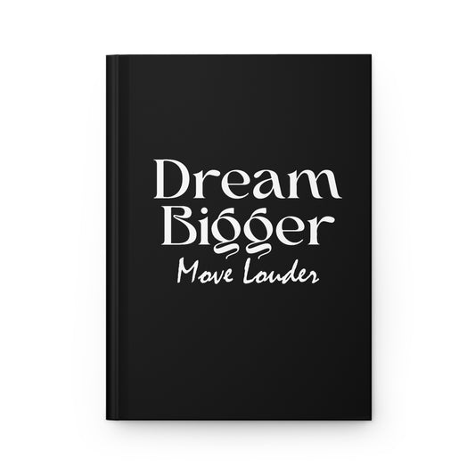 Inspirational Hardcover Journal - "Dream Bigger, Move Louder"