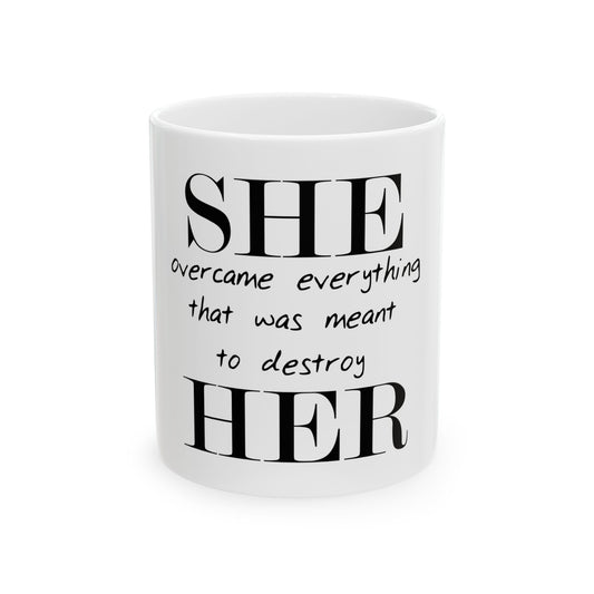 Empowering Quote Ceramic Mug - "She Overcame Everything That Was Meant to Destroy Her"