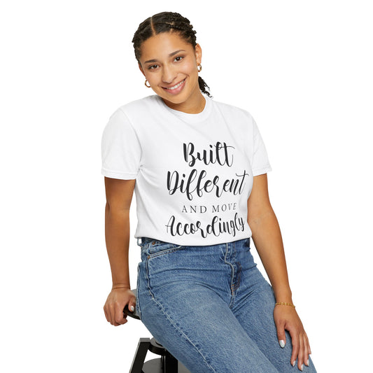 Unisex Garment-Dyed T-Shirt - Built Different and Move Accordingly - Inspirational Quote Tee