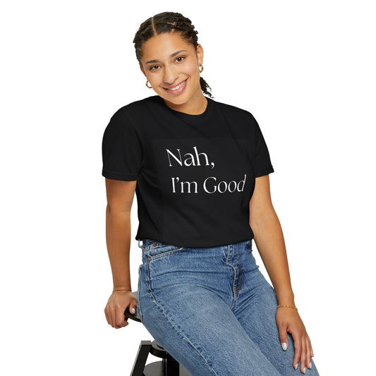 Funny Unisex T-Shirt - "Nah, I’m Good" Casual Tee
