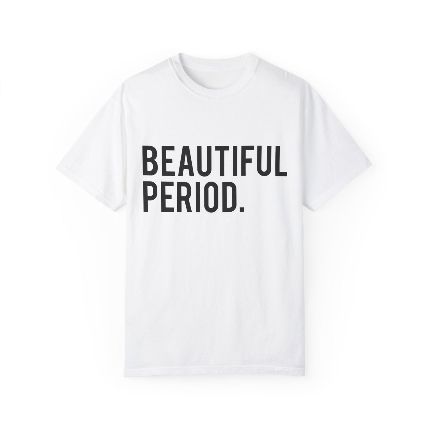 Beautiful Period Unisex Garment-Dyed T-Shirt - Casual Comfort for Every Occasion