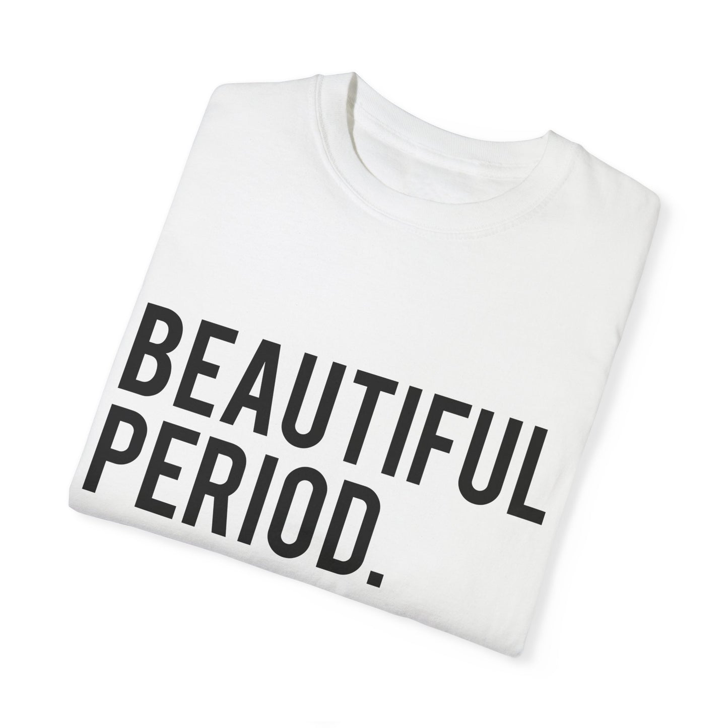 Beautiful Period Unisex Garment-Dyed T-Shirt - Casual Comfort for Every Occasion